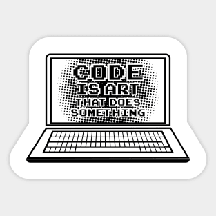 Code is Art that does something / Computer Nerd Geeks T-Shirts and Gifts Sticker